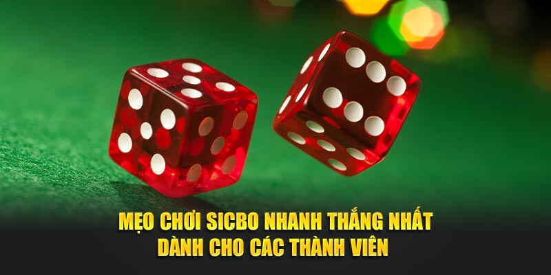 Mẹo chơi sicbo nhanh thắng nhất dành cho các thành viên 