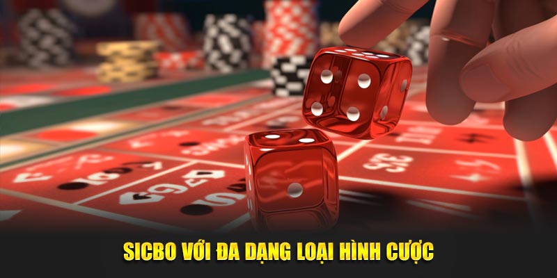 Sicbo với đa dạng loại hình cược