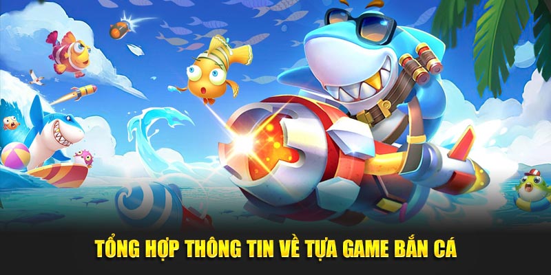 Tổng hợp thông tin về tựa game bắn cá cho thành viên mới tại nhà cái