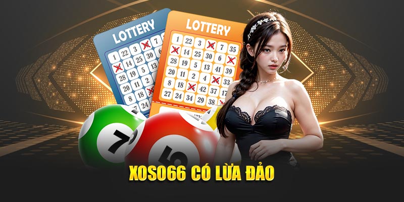 Xoso66 có lừa đảo?