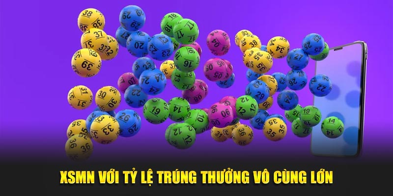 XSMN với tỷ lệ trúng thưởng vô cùng lớn