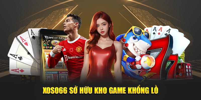 Xoso66 sở hữu kho game khổng lồ