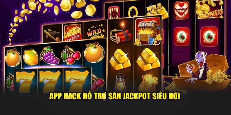 App hack hỗ trợ săn jackpot siêu hời 