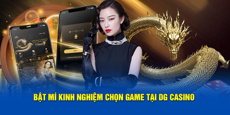 Bật mí kinh nghiệm chọn game tại DG Casino