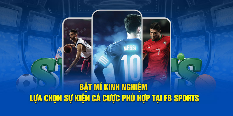 Bật mí kinh nghiệm lựa chọn sự kiện cá độ phù hợp tại FB Sports