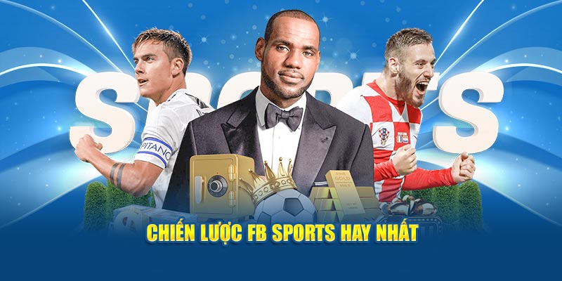 Chiến lược FB Sports hay nhất