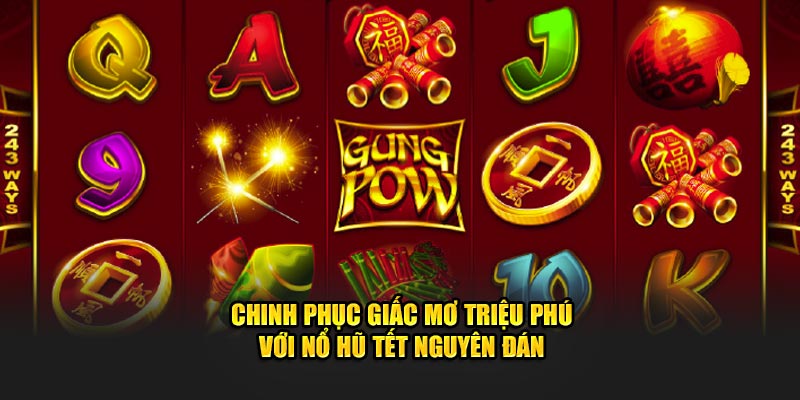 Chinh phục giấc mơ triệu phú với nổ hũ Tết Nguyên Đán