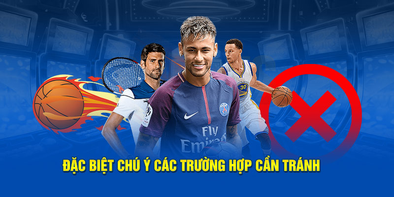  Đặc biệt chú ý các trường hợp cần tránh 