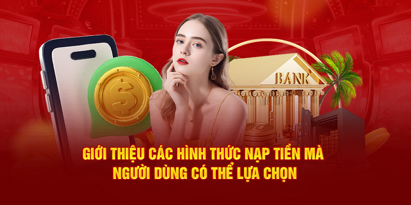 Giới thiệu các hình thức nạp tiền mà người dùng có thể lựa chọn.