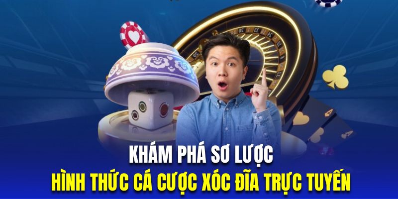 Khám phá sơ lược về hình thức cá cược xóc dĩa trực tuyến 