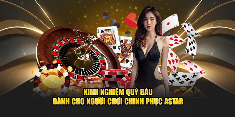 Kinh nghiệm quý báu dành cho hội viên chinh phục ASTAR 