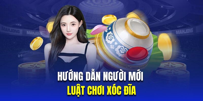 Hướng dẫn cho người mới về luật chơi xóc đĩa