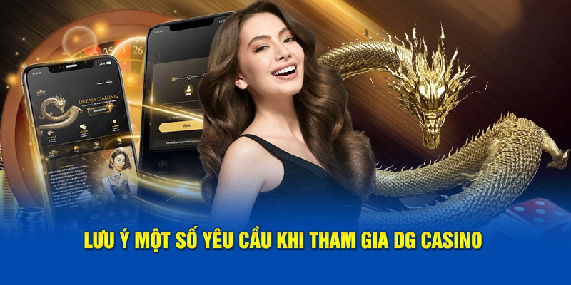 Lưu ý một số yêu cầu khi tham gia DG Casino