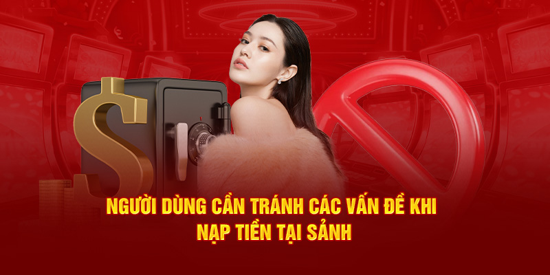 Người dùng cần tránh các vấn đề khi nạp tiền tại sảnh