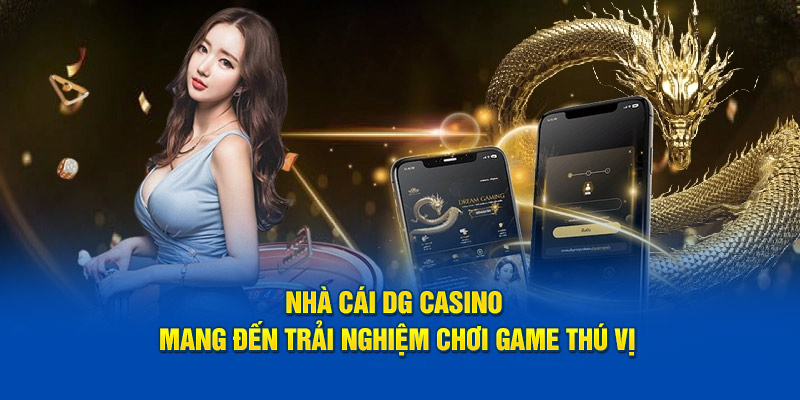 Nhà cái DG Casino mang đến trải nghiệm game thú vị