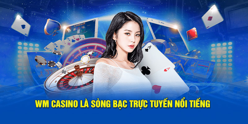 WM Casino là sòng bạc trực tuyến nổi tiếng