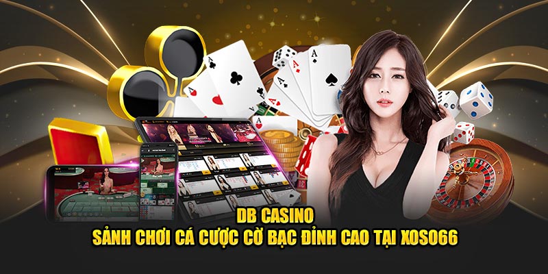 DB Casino - Sảnh Chơi Cá Cược Cờ Bạc Đỉnh Cao Tại XOSO66