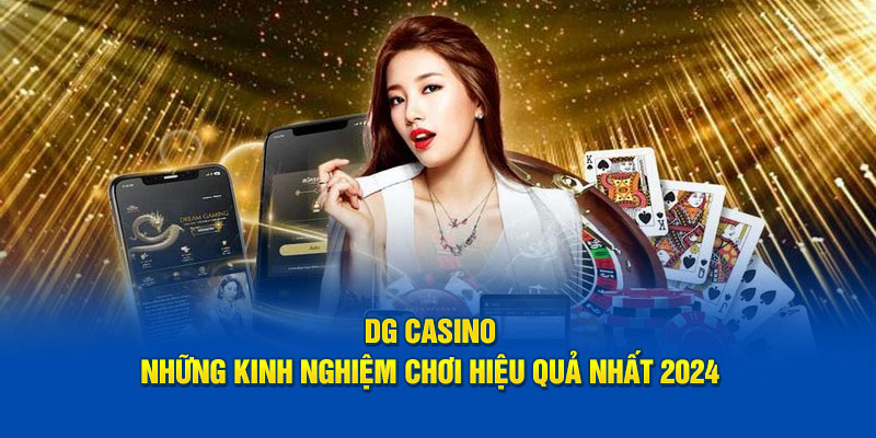 DG Casino XOSO66: Những Kinh Nghiệm Chơi Hiệu Quả Nhất