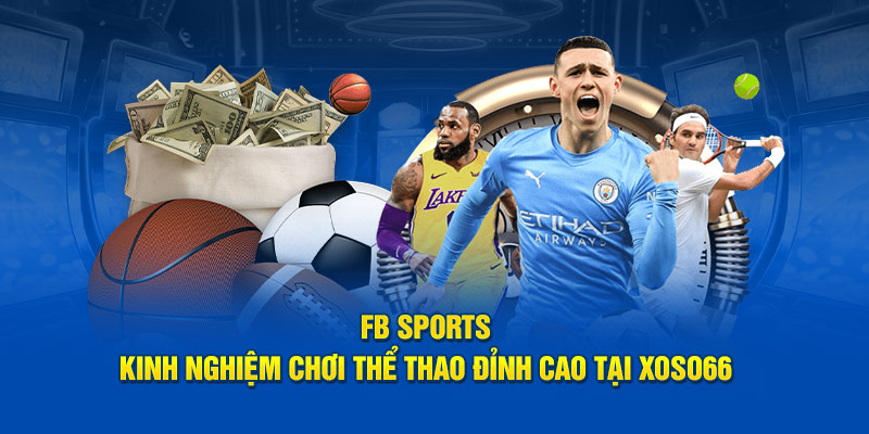 FB Sports: Kinh Nghiệm Chơi Thể Thao Đỉnh Cao Tại XOSO66