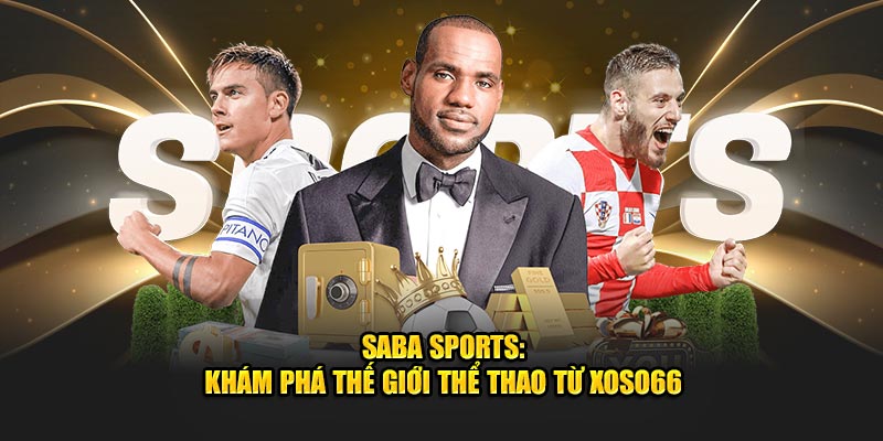 SABA Sports: Khám Phá Thế Giới Thể Thao Từ XOSO66