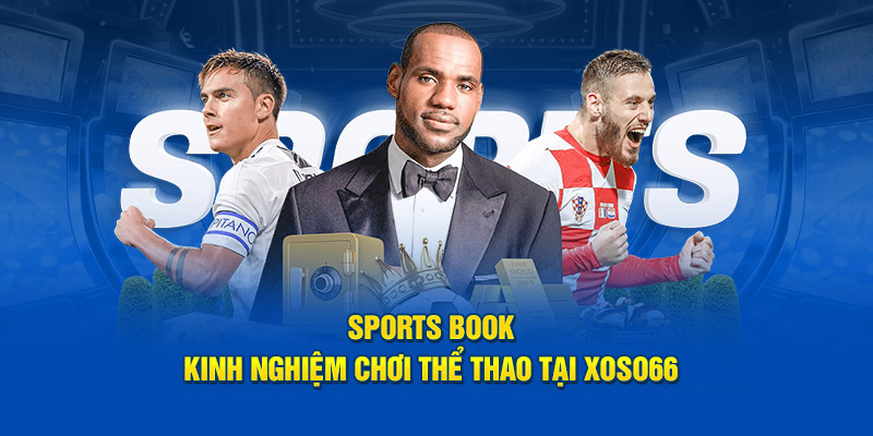 Sports Book: Kinh Nghiệm Chơi Thể Thao Tại XOSO66